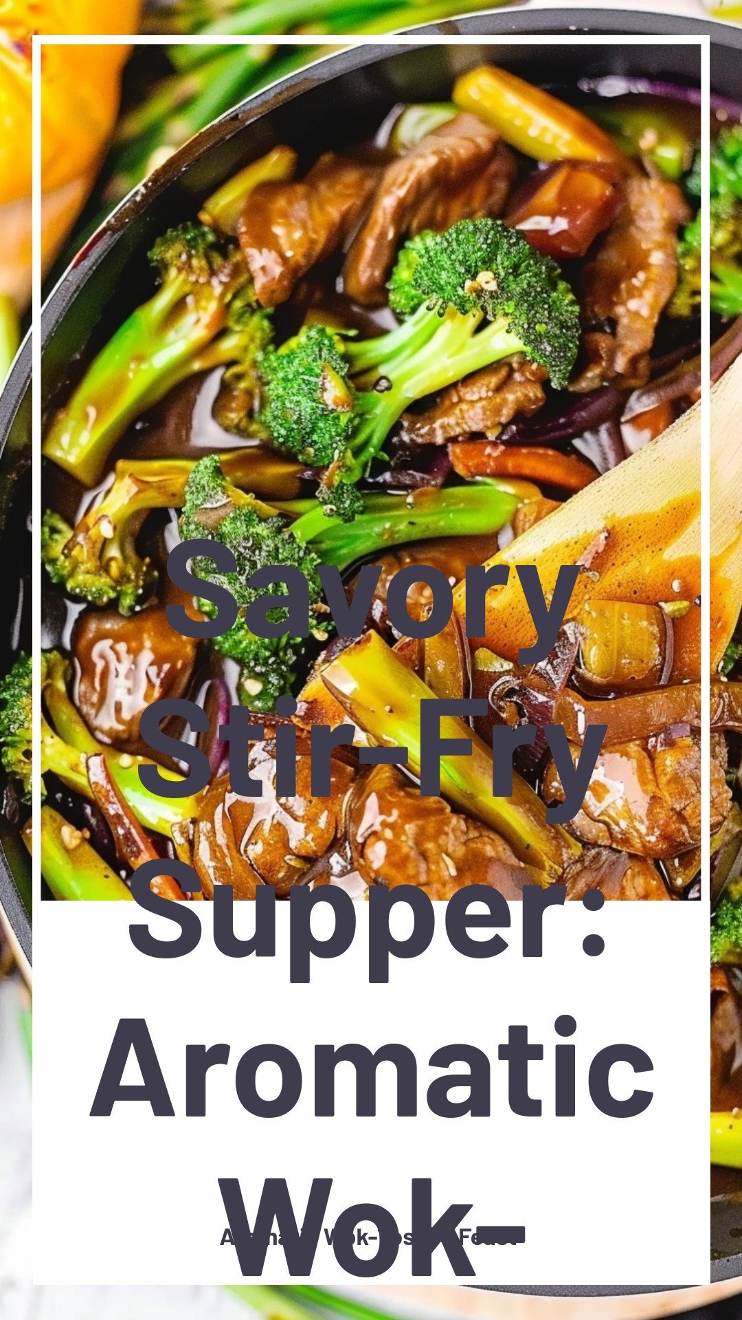 Savory Stir-Fry Supper: Aromatic Wok-Tossed Feast