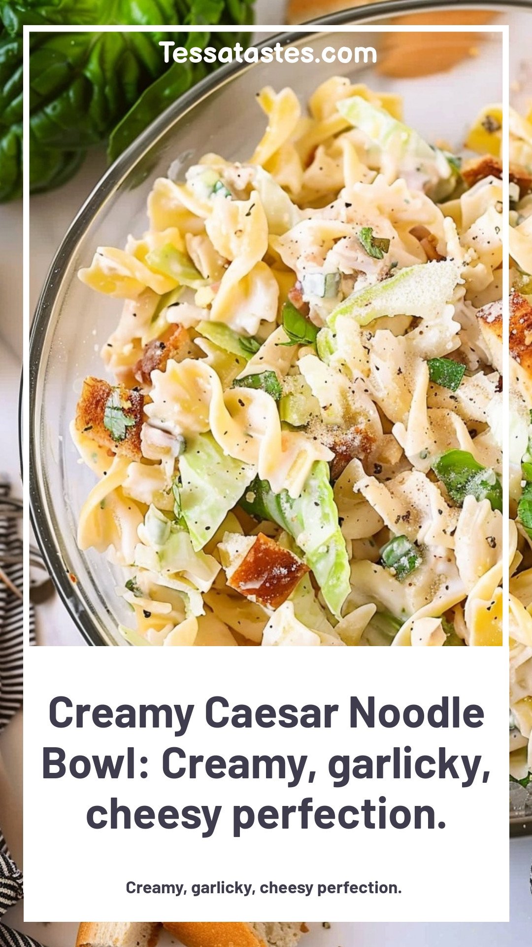Creamy Caesar Noodle Bowl: Creamy, garlicky, cheesy perfection.